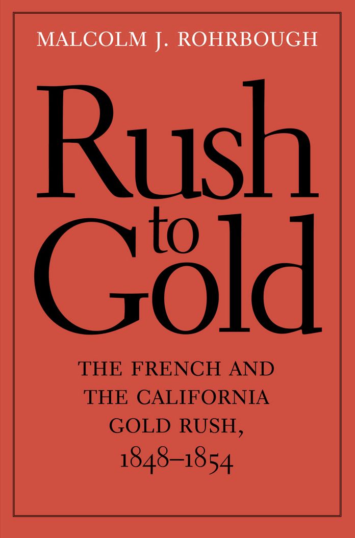 Rush to Gold: The French and the California Gold Rush, 1848-1854