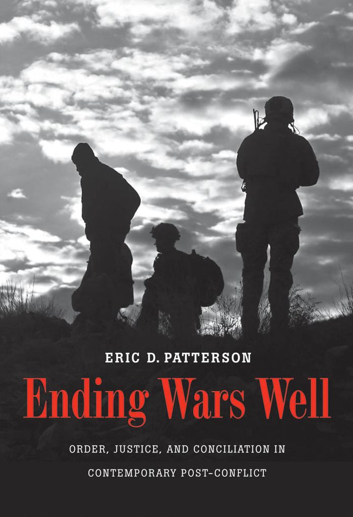 Ending Wars Well: Order, Justice, and Conciliation in Contemporary Post-Conflict