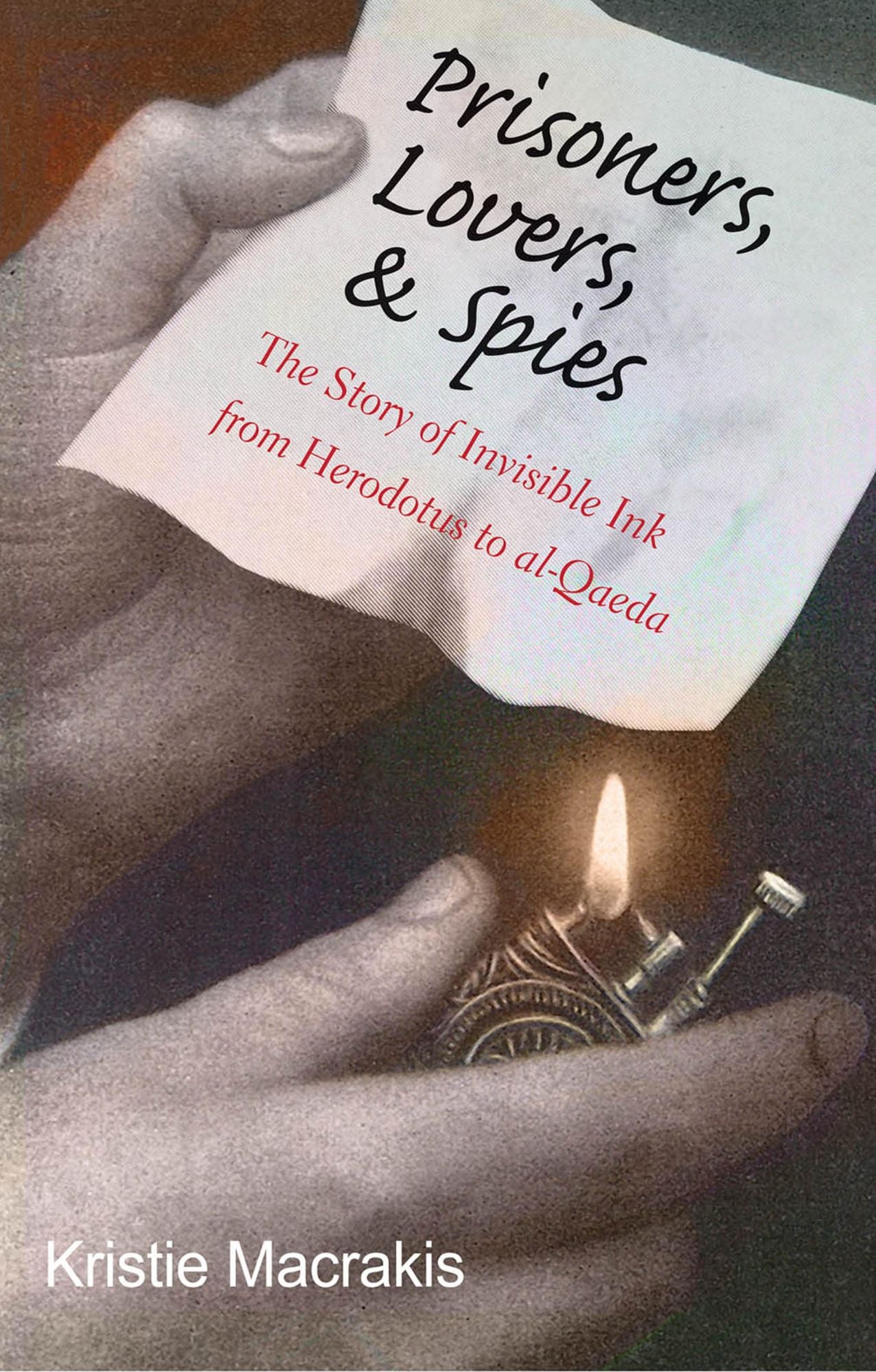 Prisoners, Lovers, and Spies: The Story of Invisible Ink from Herodotus to al-Qaeda