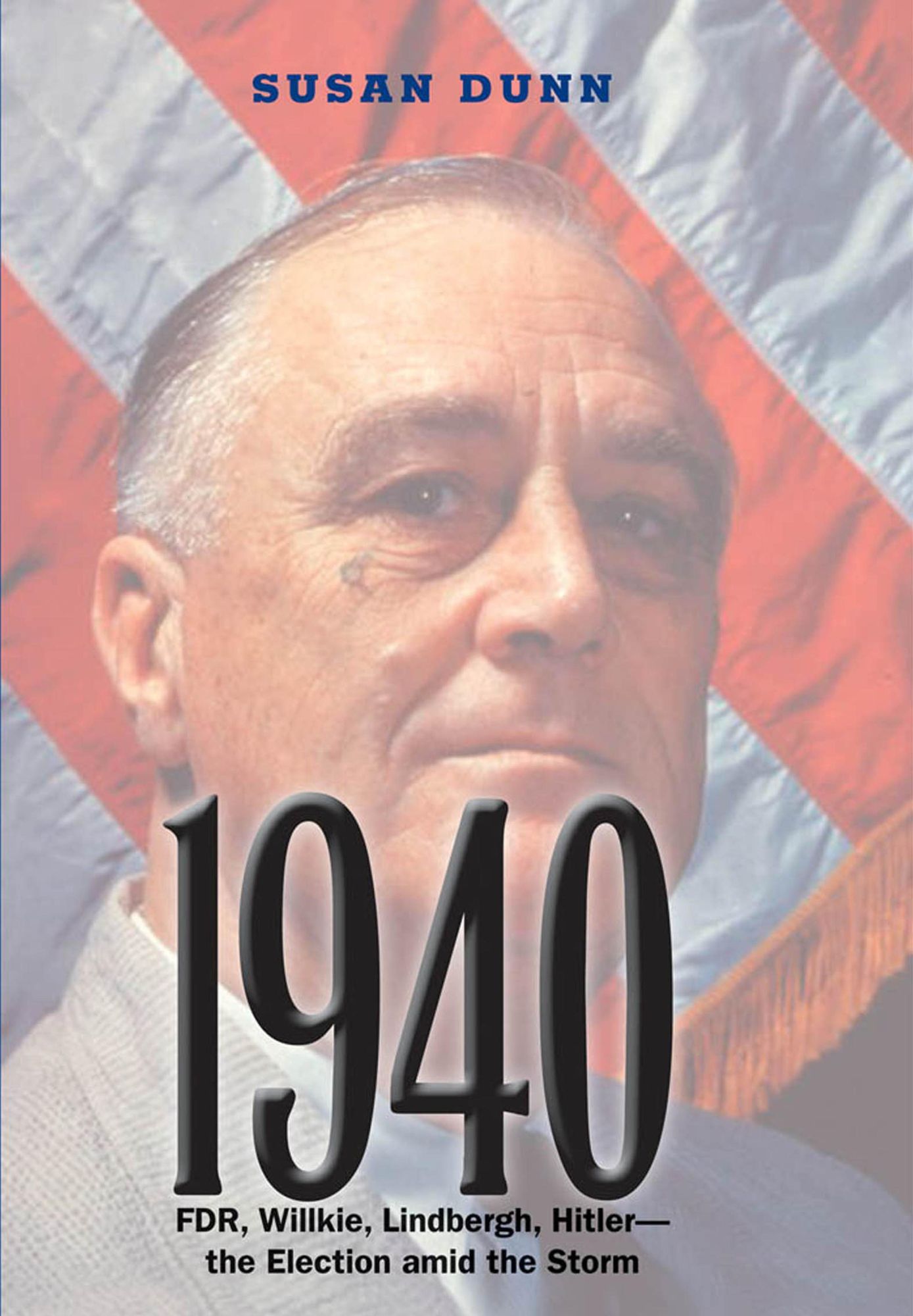 1940: FDR, Willkie, Lindbergh, Hitler-the Election amid the Storm