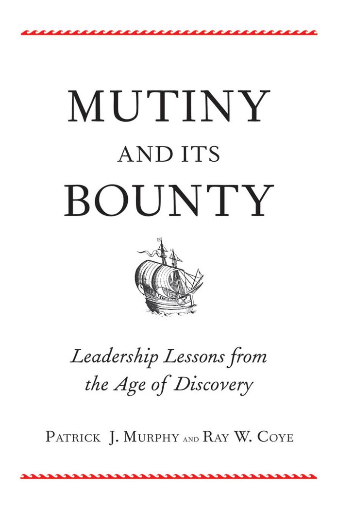 Mutiny and Its Bounty: Leadership Lessons from the Age of Discovery