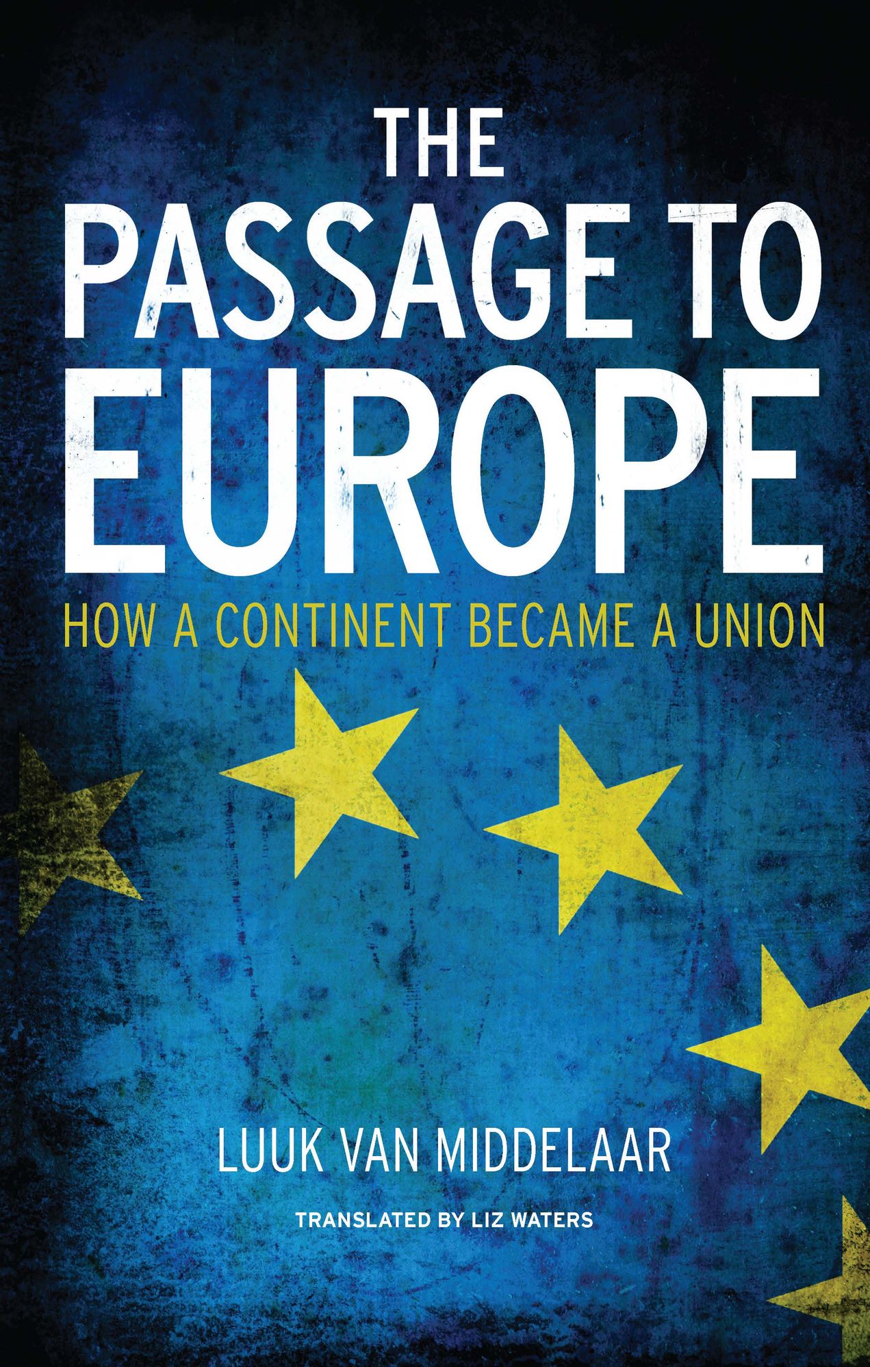 The Passage to Europe: How a Continent Became a Union