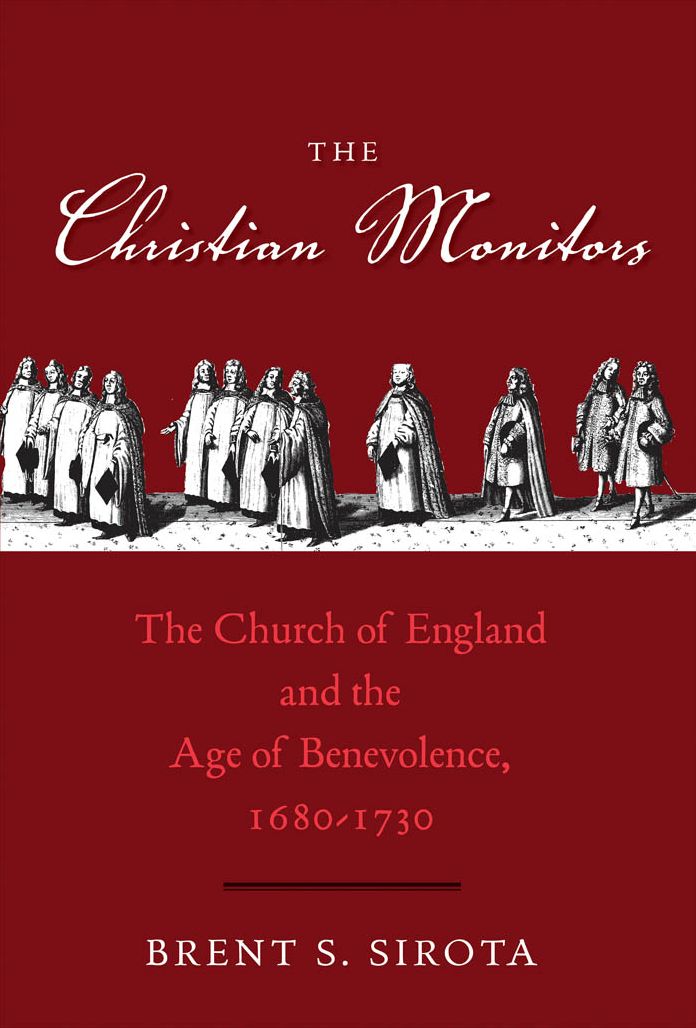 The Christian Monitors: The Church of England and the Age of Benevolence, 1680-1730