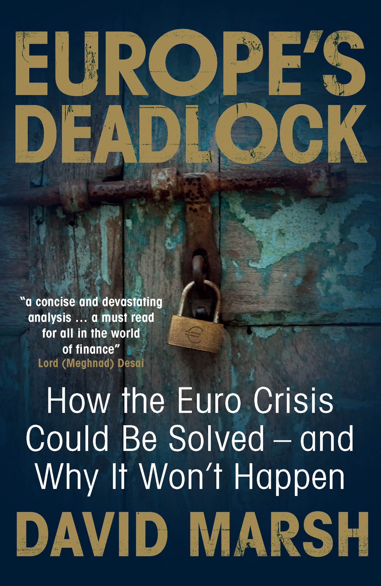 Europe's Deadlock: How the Euro Crisis Could Be Solved - And Why It Won't Happen