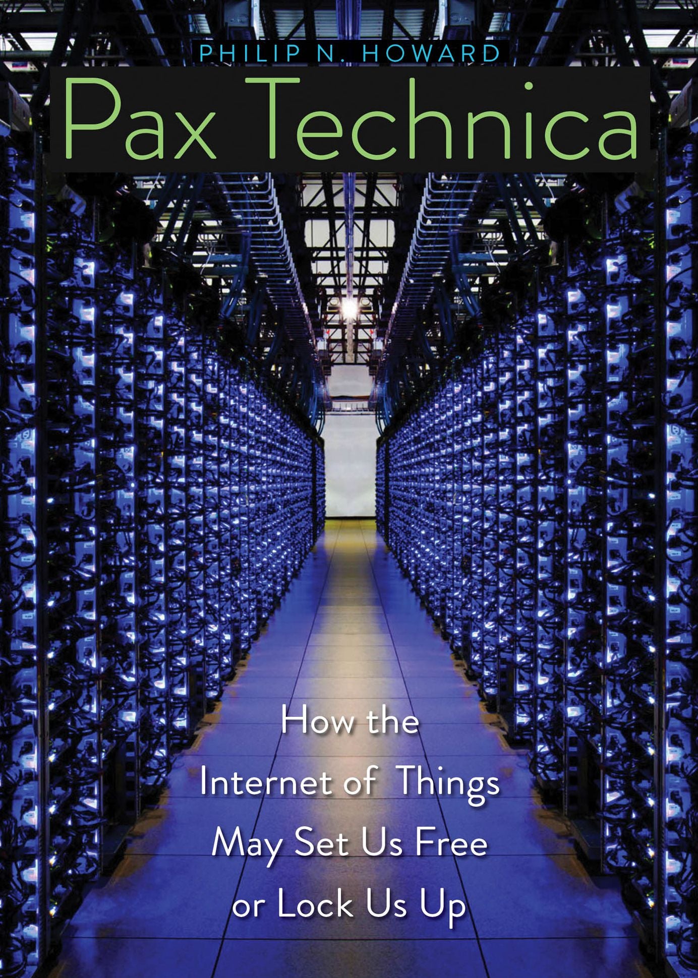 Pax Technica: How the Internet of Things May Set Us Free or Lock Us Up