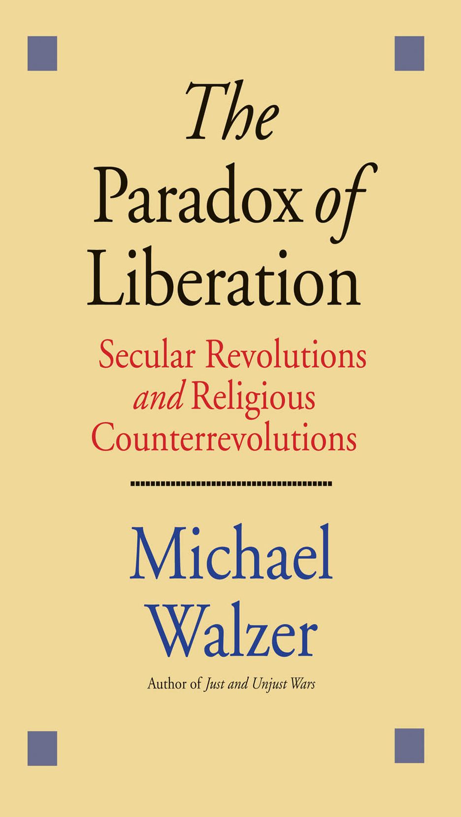 The Paradox of Liberation: Secular Revolutions and Religious Counterrevolutions