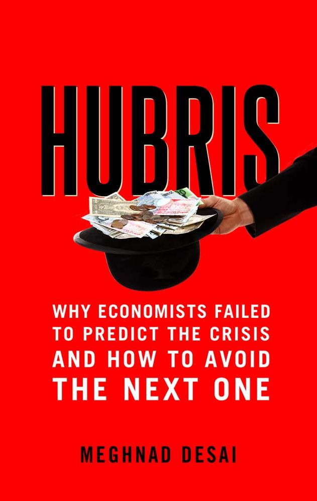 Hubris: Why Economists Failed to Predict the Crisis and How to Avoid the Next One