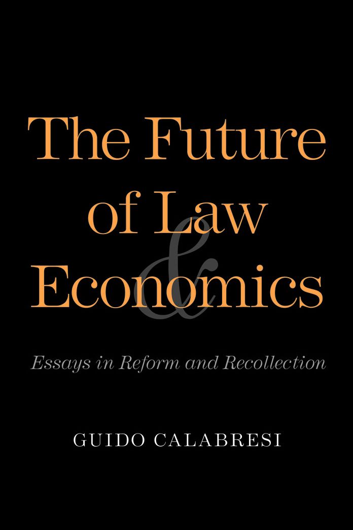 The Future of Law and Economics: Essays in Reform and Recollection