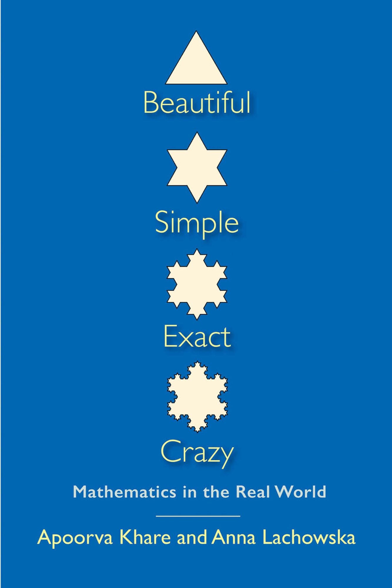Beautiful, Simple, Exact, Crazy: Mathematics in the Real World