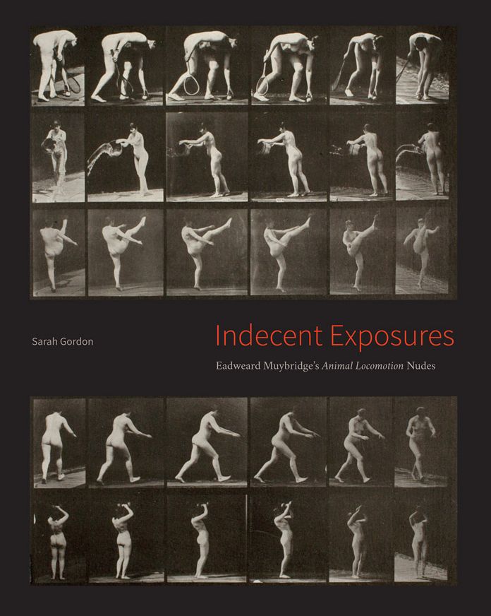 Indecent Exposures: Eadweard Muybridge's "Animal Locomotion" Nudes
