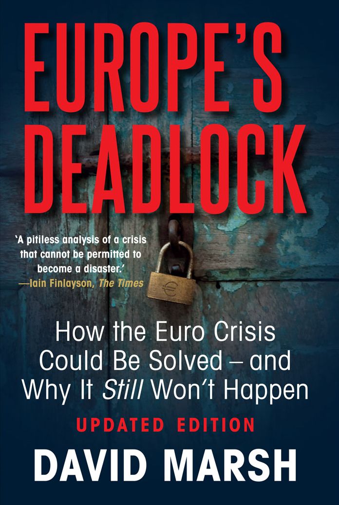 Europe's Deadlock: How the Euro Crisis Could Be Solved -- And Why It Still Won't Happen