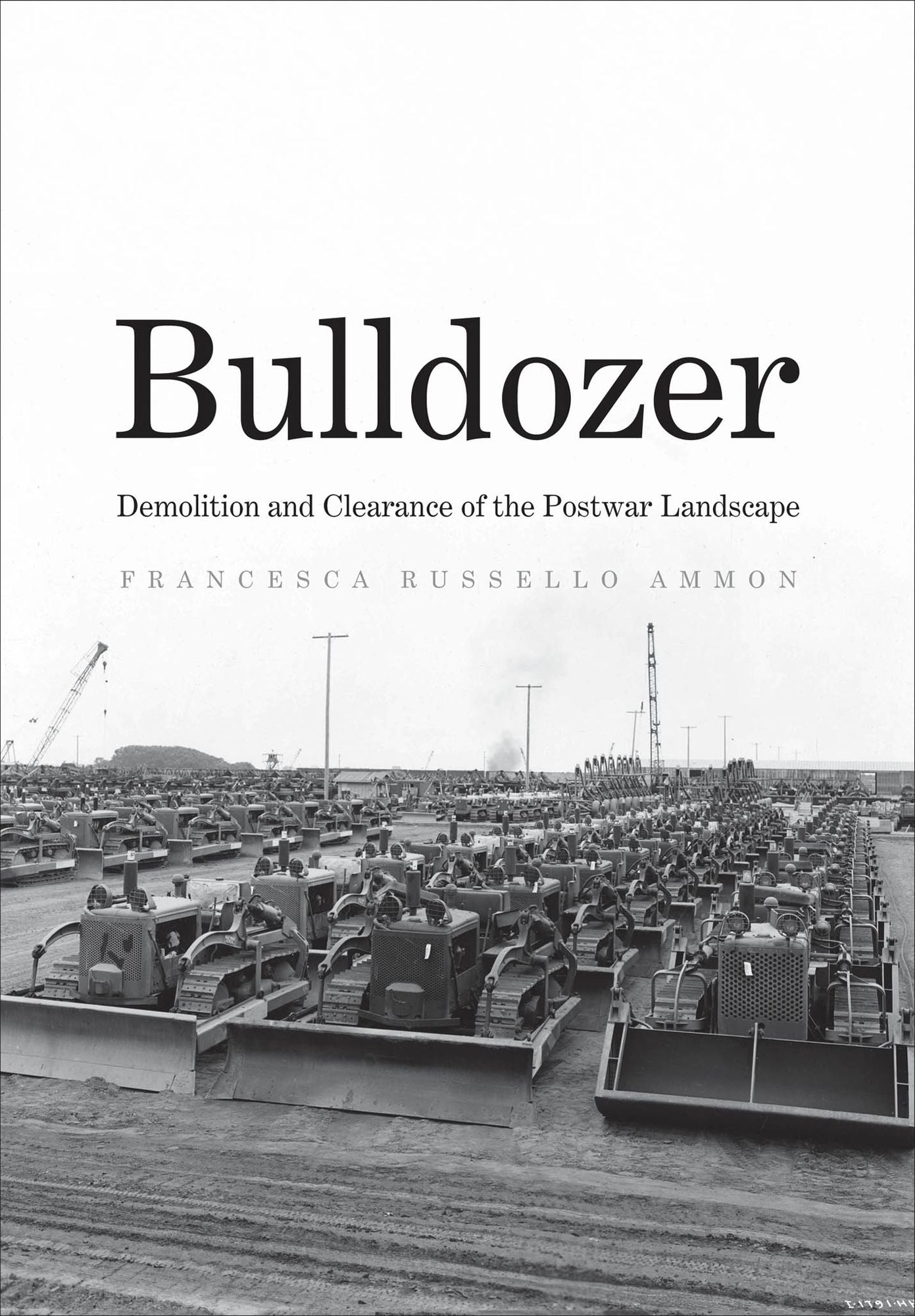 Bulldozer: Demolition and Clearance of the Postwar Landscape