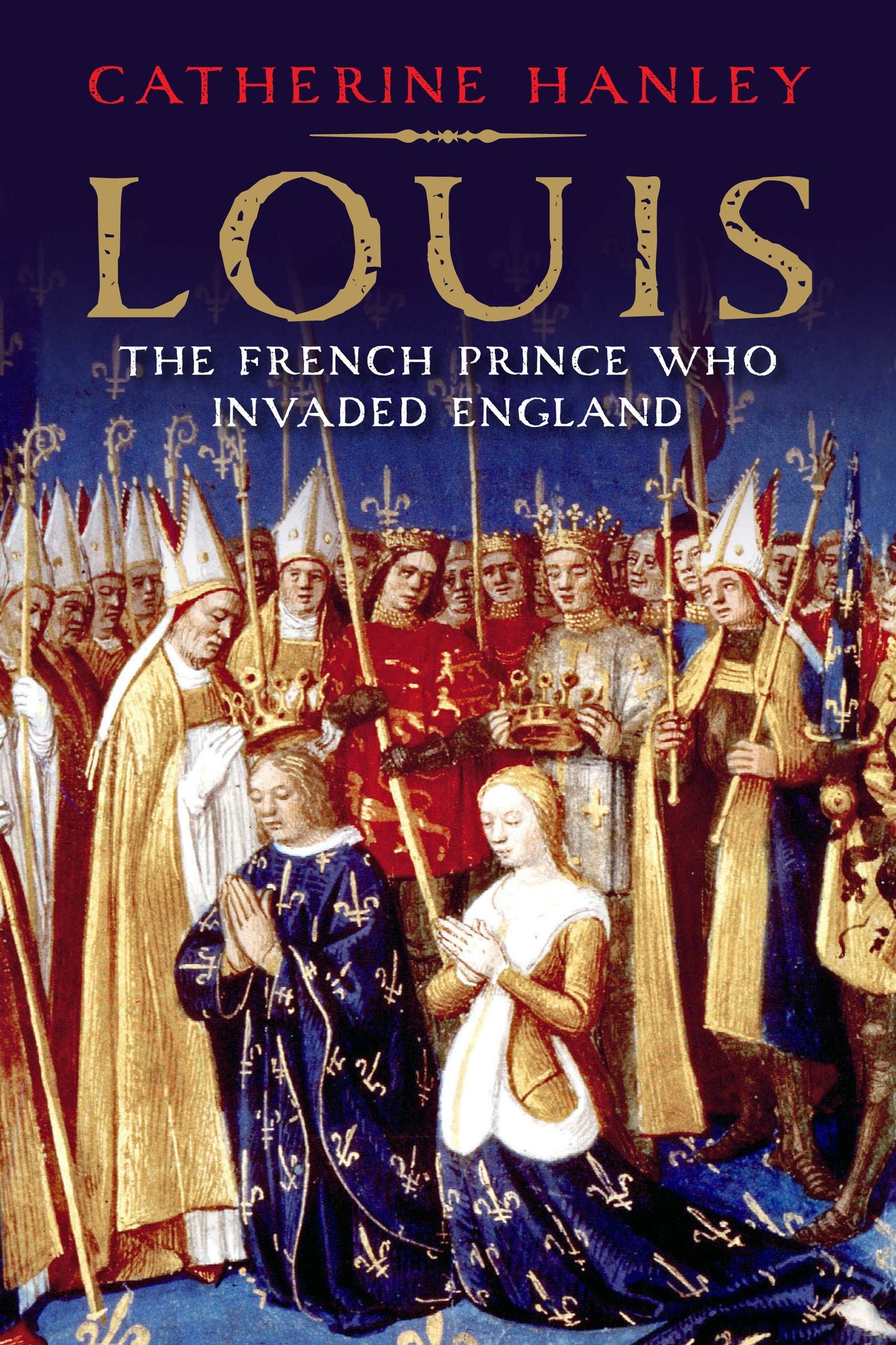 Louis: The French Prince Who Invaded England
