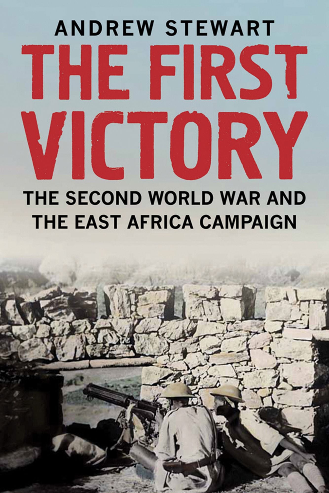 The First Victory: The Second World War and the East Africa Campaign