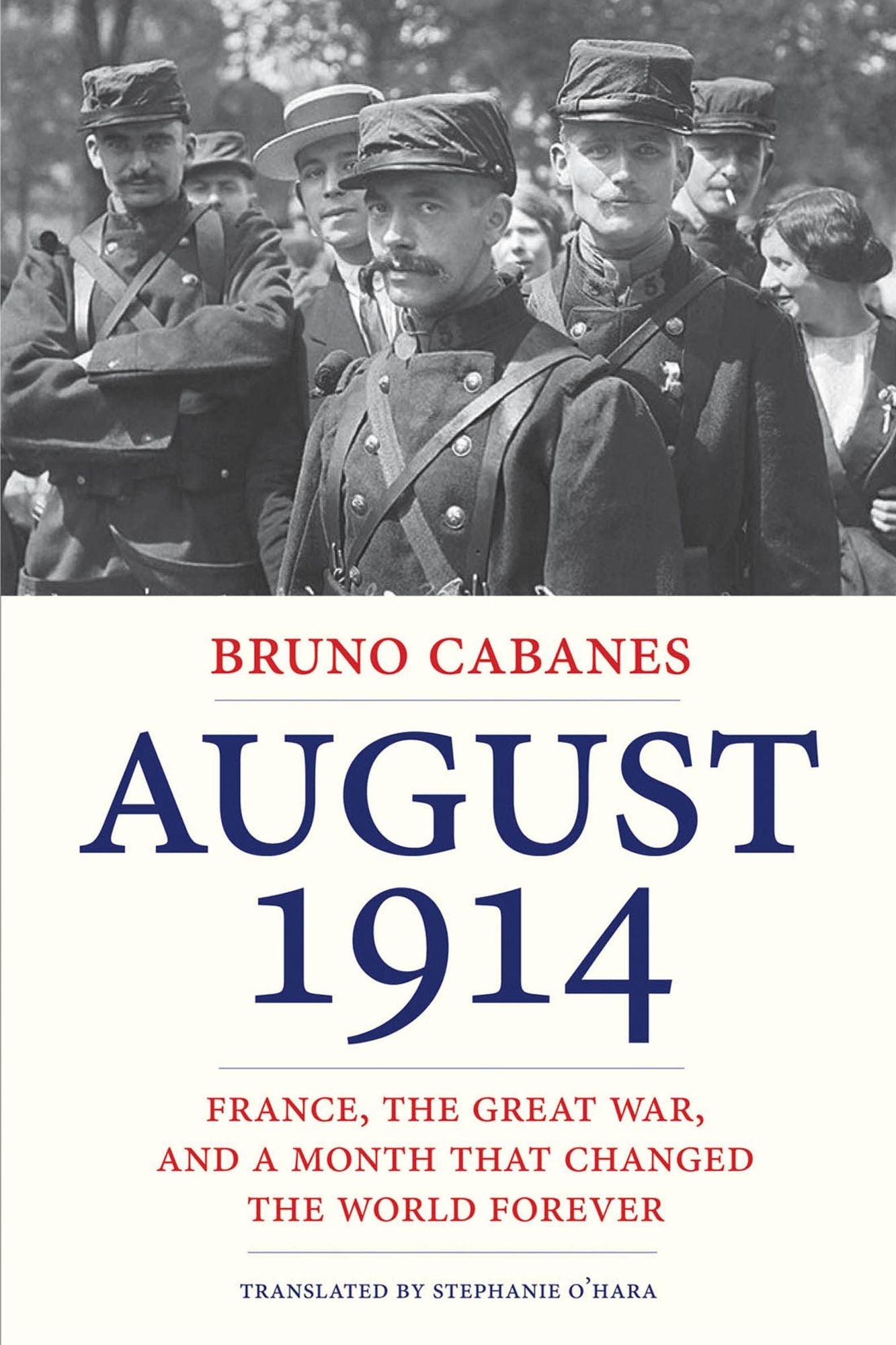 August 1914: France, the Great War, and a Month That Changed the World Forever
