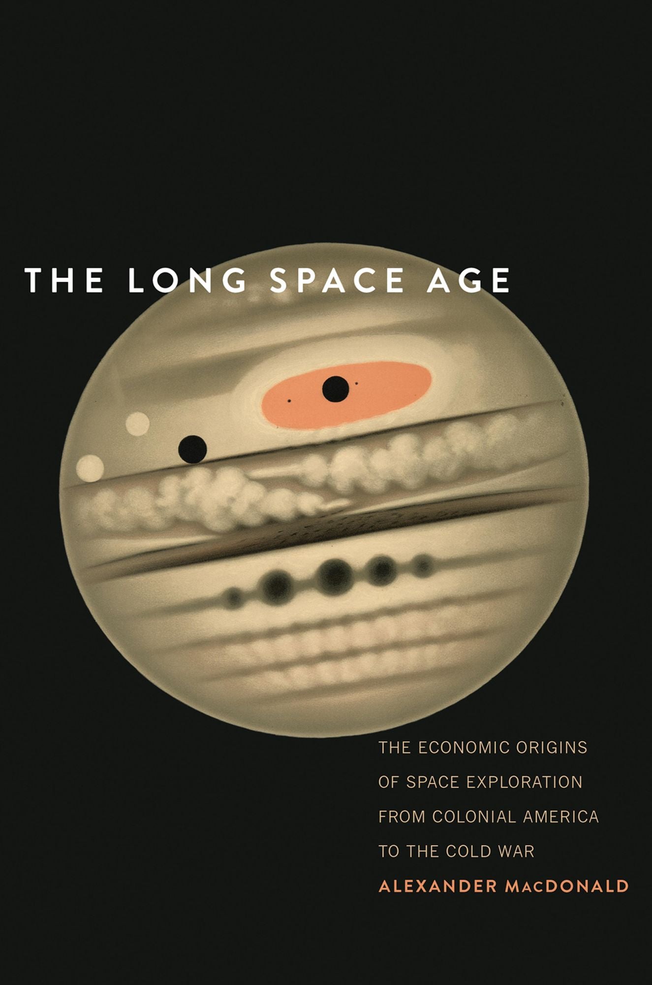The Long Space Age: The Economic Origins of Space Exploration from Colonial America to the Cold War
