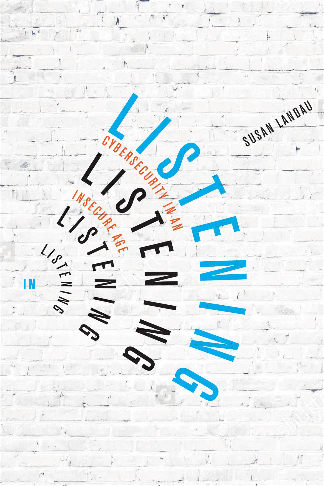 Listening In: Cybersecurity in an Insecure Age