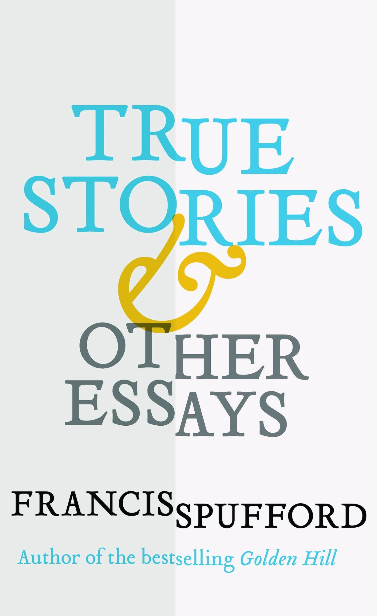 True Stories: And Other Essays