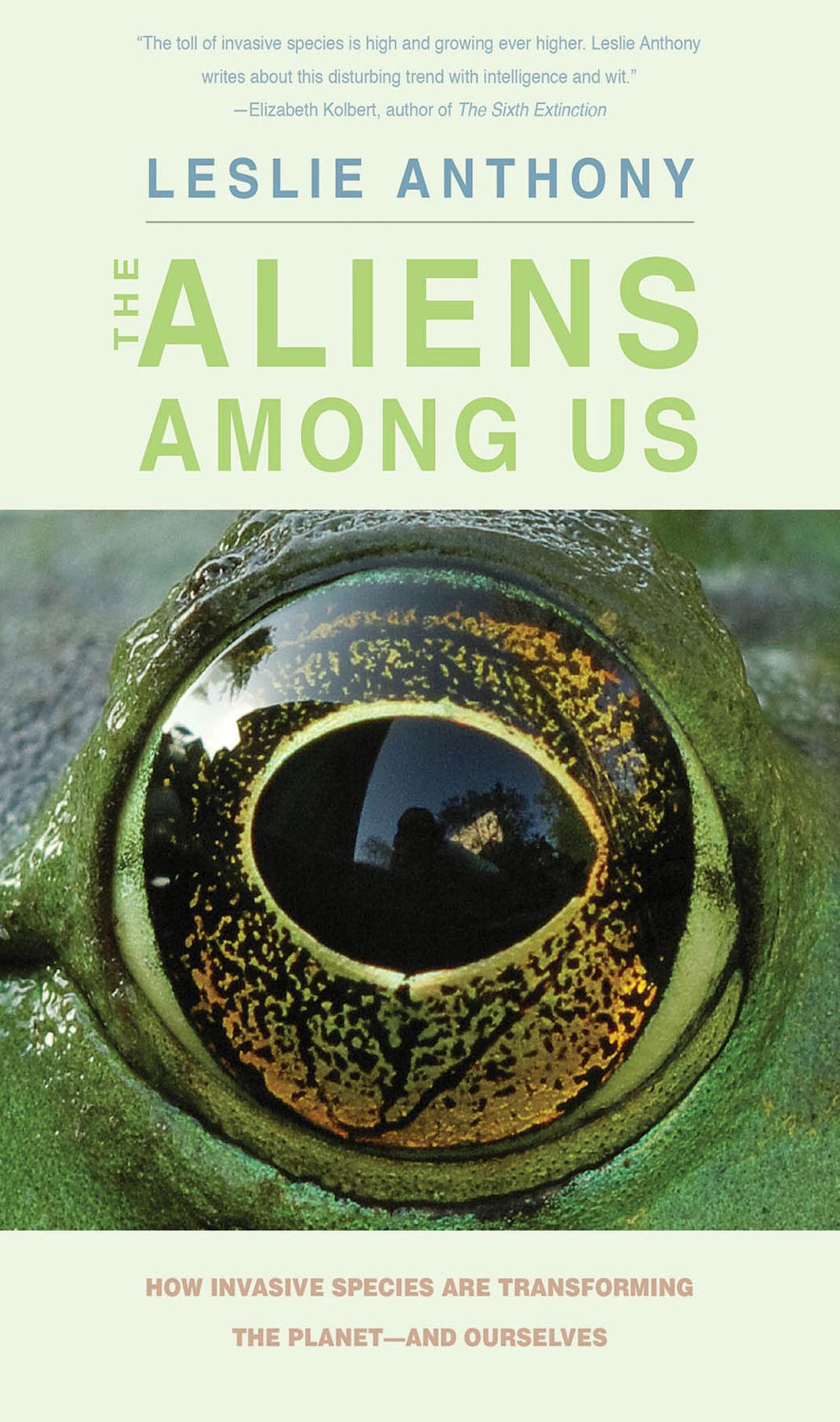 The Aliens Among Us: How Invasive Species Are Transforming the Planet--and Ourselves