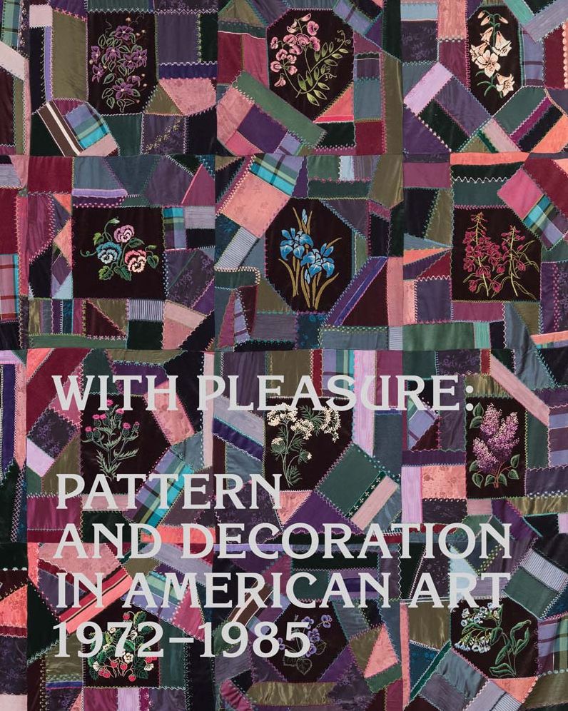 With Pleasure : Pattern and Decoration in American Art 1972-1985
