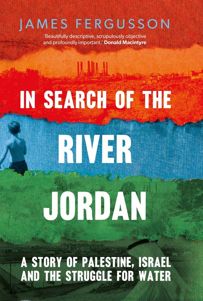 In Search of the River Jordan: A Story of Palestine, Israel and the Struggle for Water