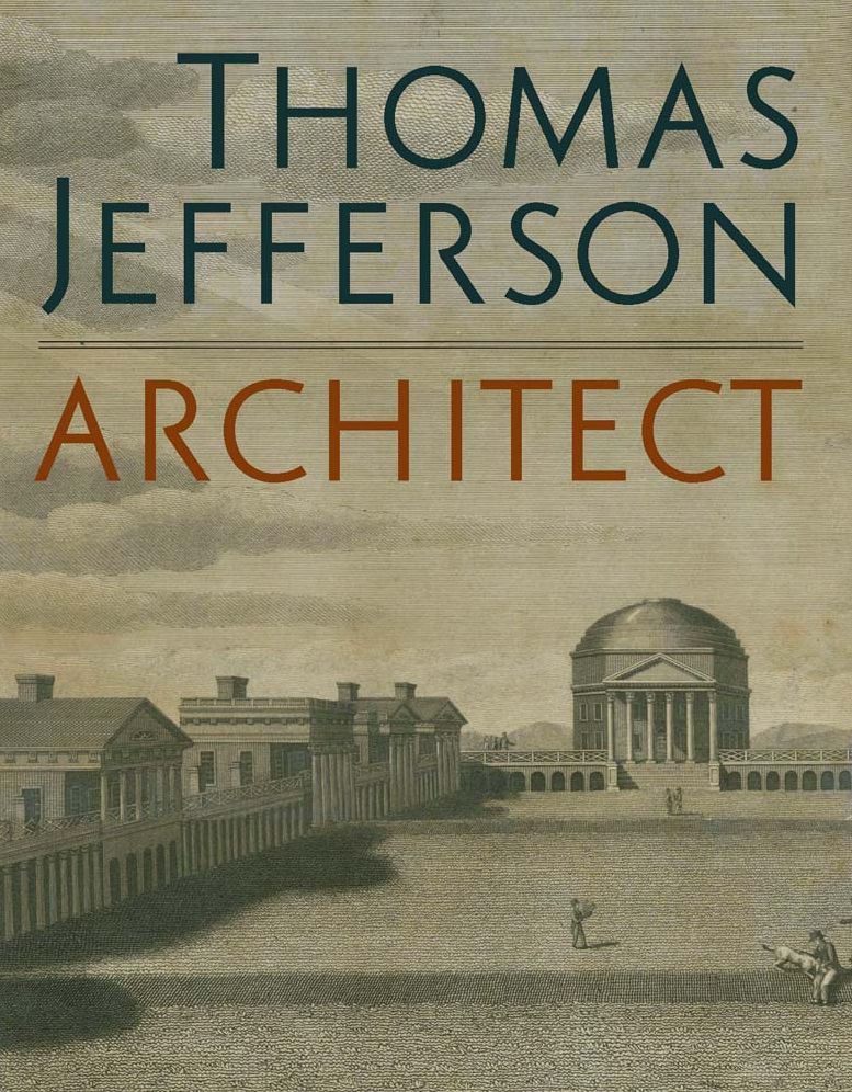 Thomas Jefferson, Architect : Palladian Models, Democratic Principles, and the Conflict of Ideals