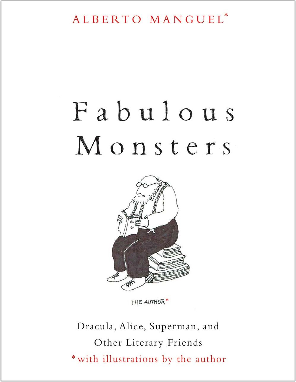 Fabulous Monsters : Dracula, Alice, Superman, and Other Literary Friends