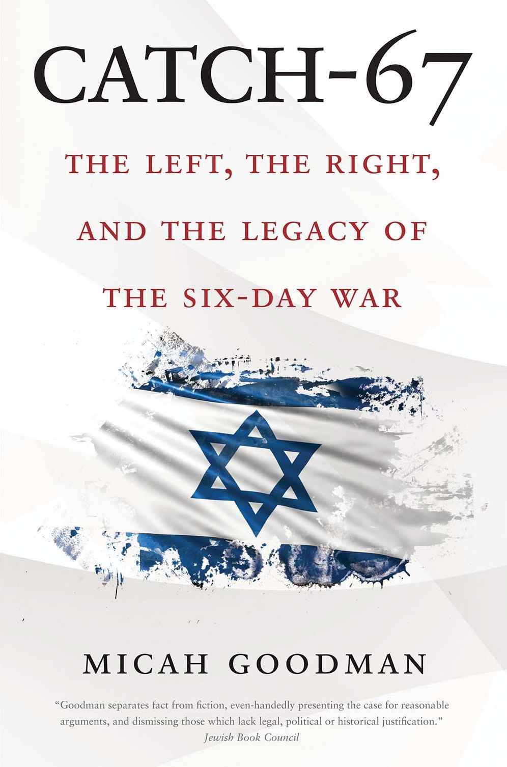 Catch-67: The Left, the Right, and the Legacy of the Six-Day War