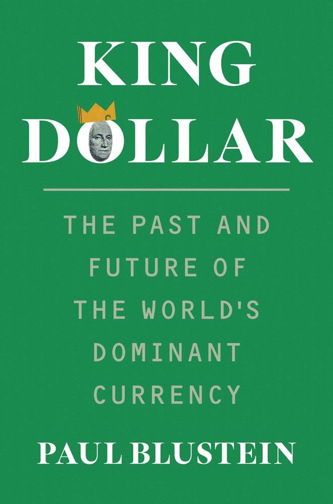 King Dollar: The Past and Future of the World's Dominant Currency