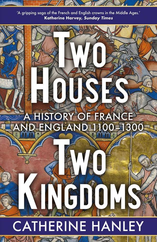 Two Houses, Two Kingdoms: A History of France and England, 1100-1300