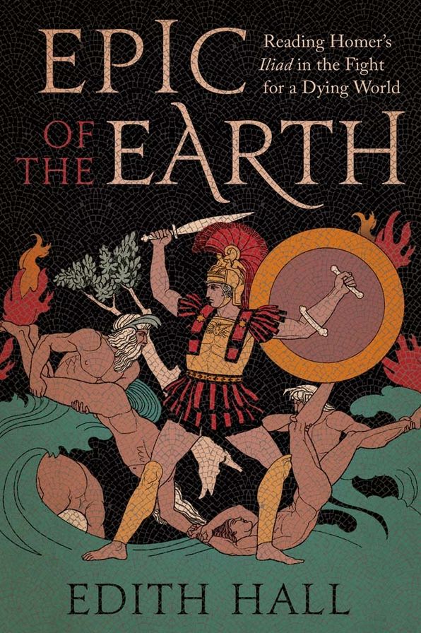 Epic of the Earth: Reading Homer's "Iliad" in the Fight for a Dying World