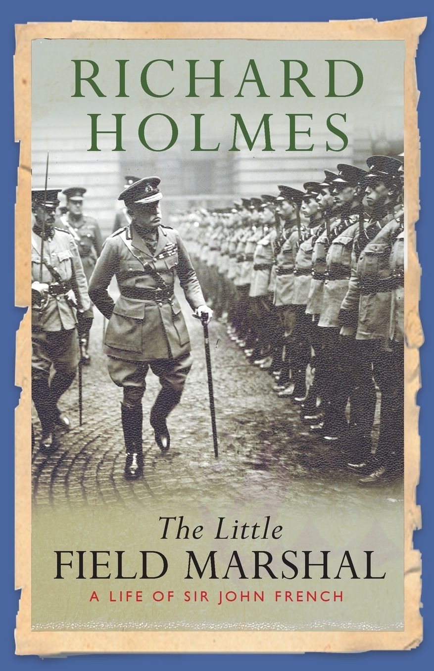 Little Field Marshal: A Life of Sir John French