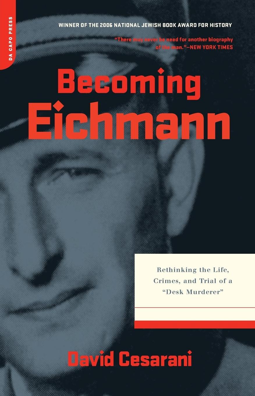 Becoming Eichmann: Rethinking the Life, Crimes, and Trial of a ""Desk Murderer""