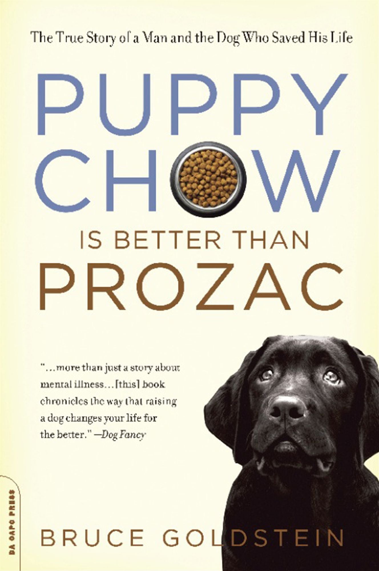 Puppy Chow Is Better Than Prozac: The True Story of a Man and the Dog Who Saved His Life