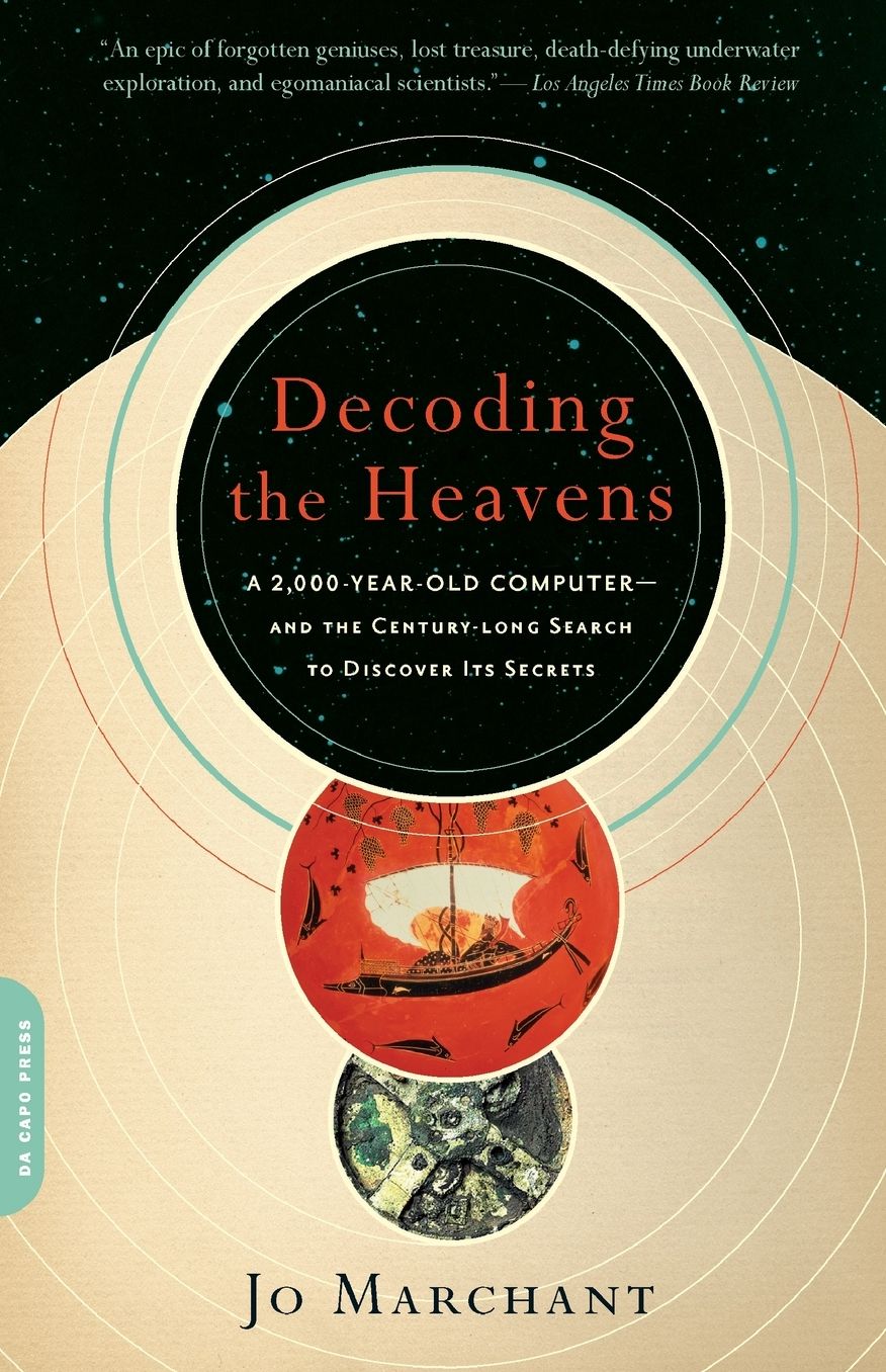 Decoding the Heavens: A 2,000-Year-Old Computer--and the Century-long Search to Discover Its Secrets