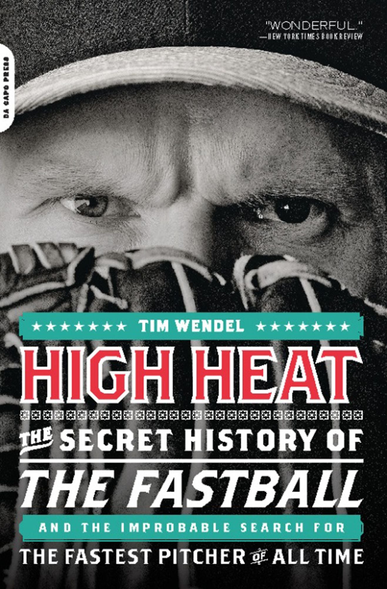 High Heat: The Secret History of the Fastball and the Improbable Search for the Fastest Pitcher of All Time