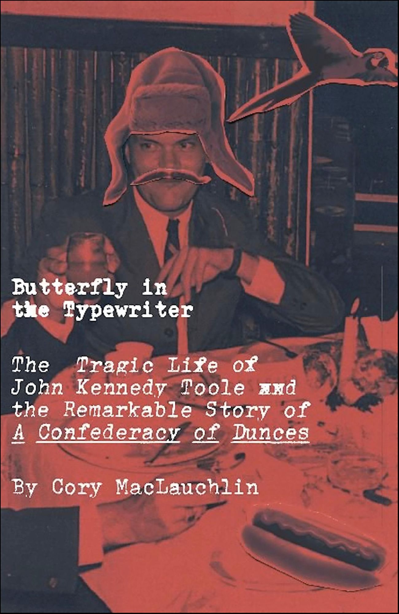 Butterfly in the Typewriter: The Tragic Life of John Kennedy Toole and the Remarkable Story of A Confederacy of Dunces