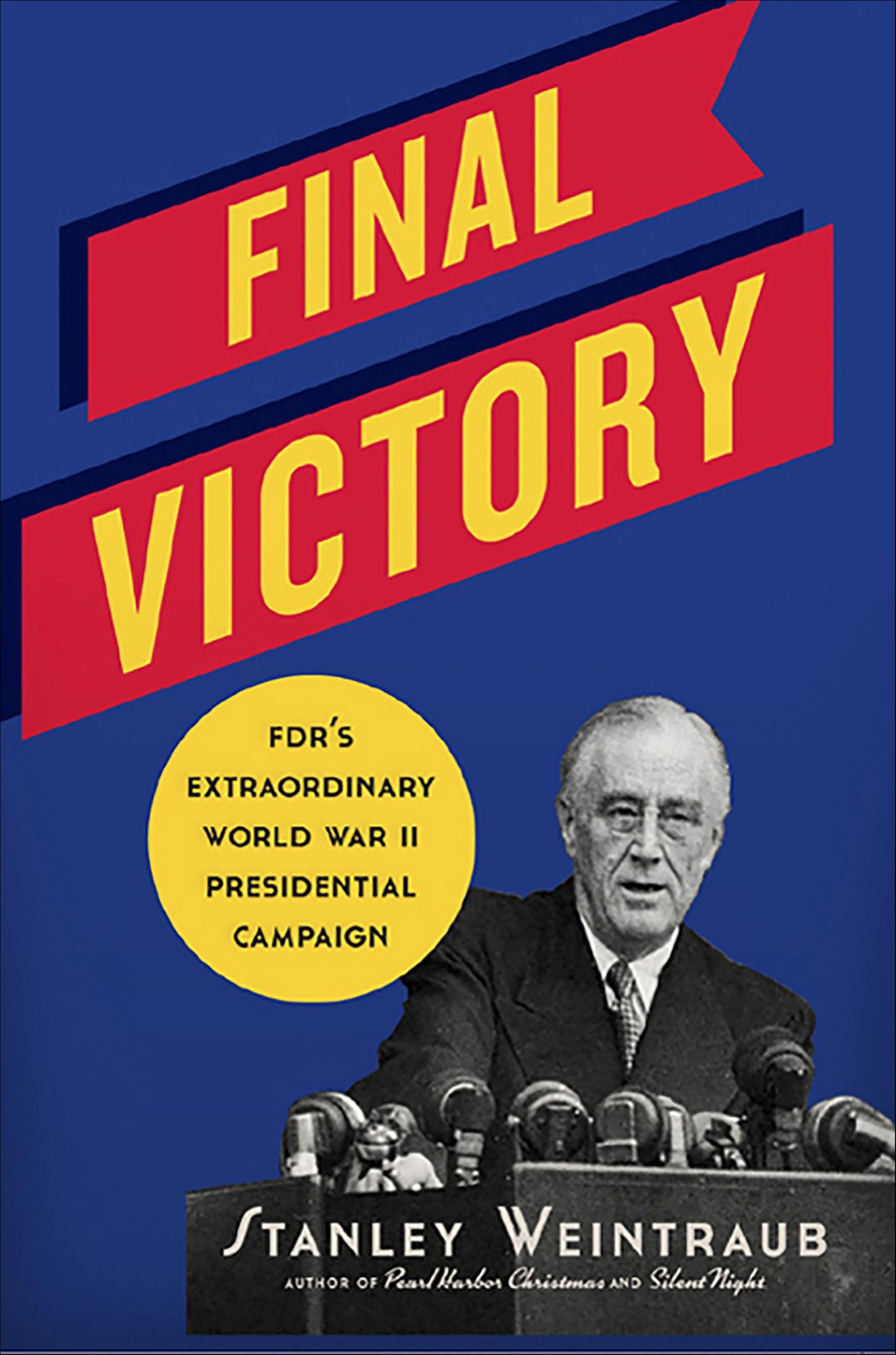 Final Victory: FDR's Extraordinary World War II Presidential Campaign