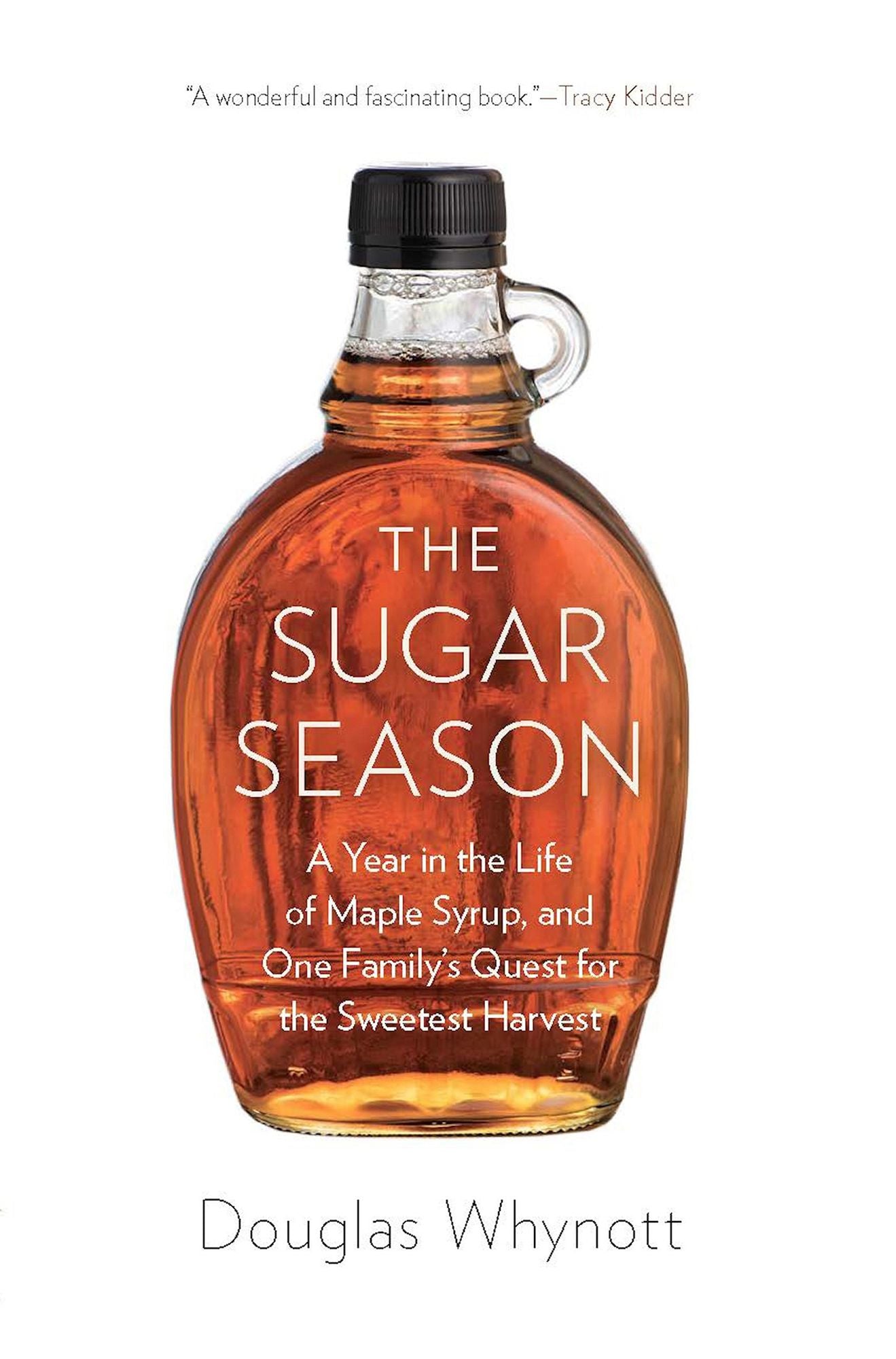 The Sugar Season: A Year in the Life of Maple Syrup, and One Family's Quest for the Sweetest Harvest