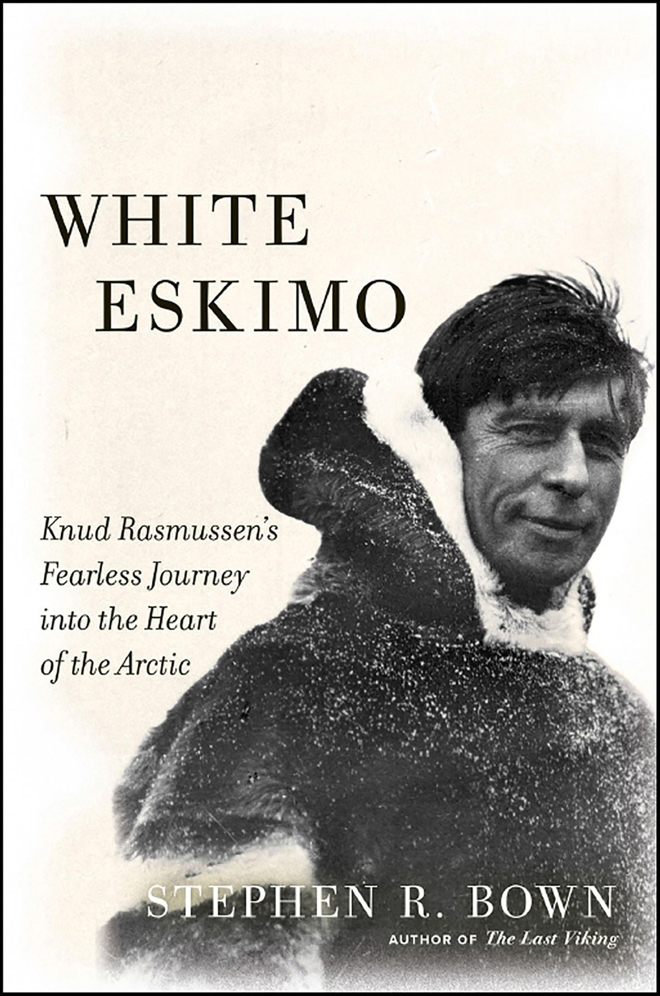 White Eskimo: Knud Rasmussen's Fearless Journey into the Heart of the Arctic