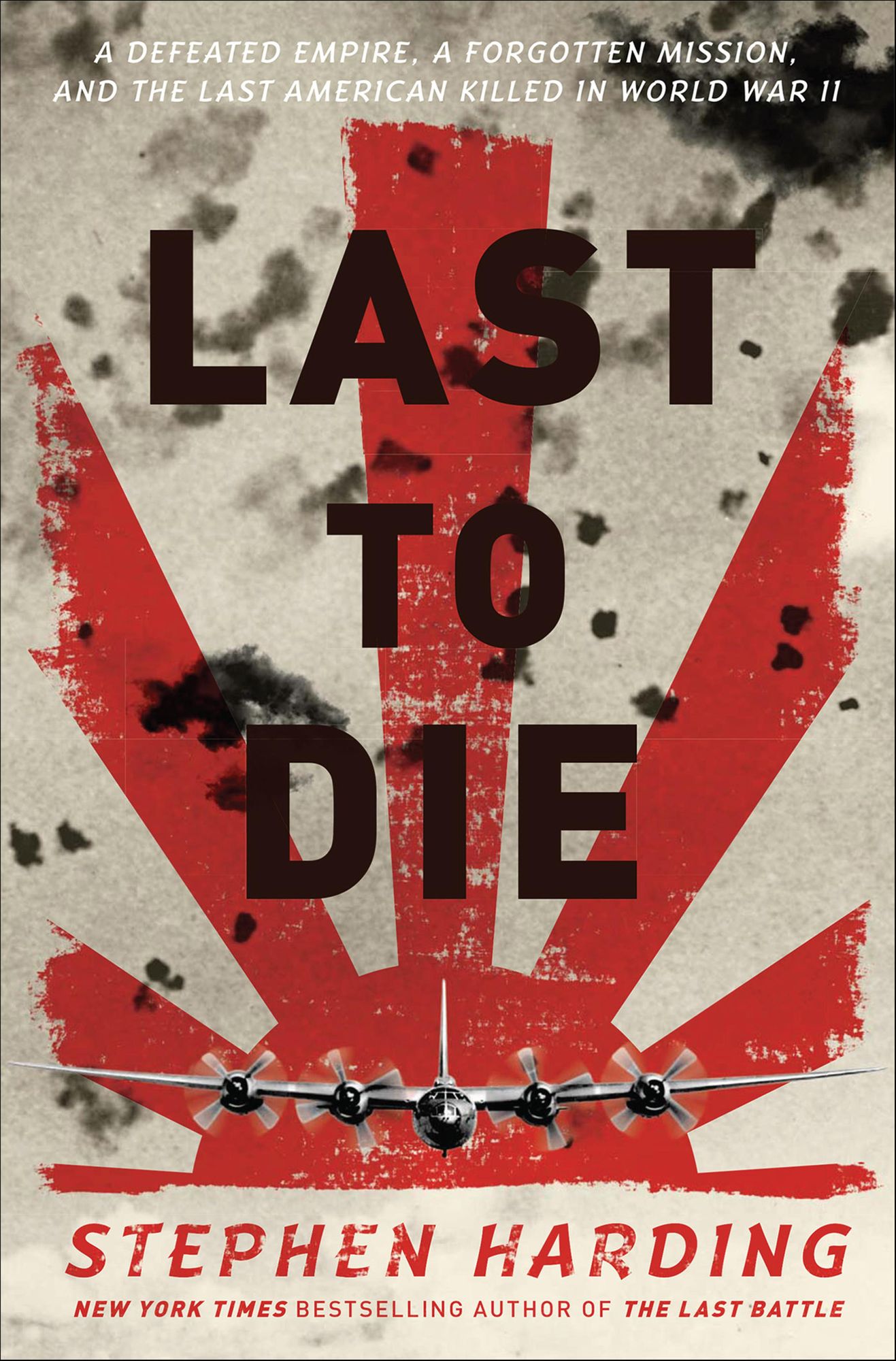 Last to Die: A Defeated Empire, a Forgotten Mission, and the Last American Killed in World War II