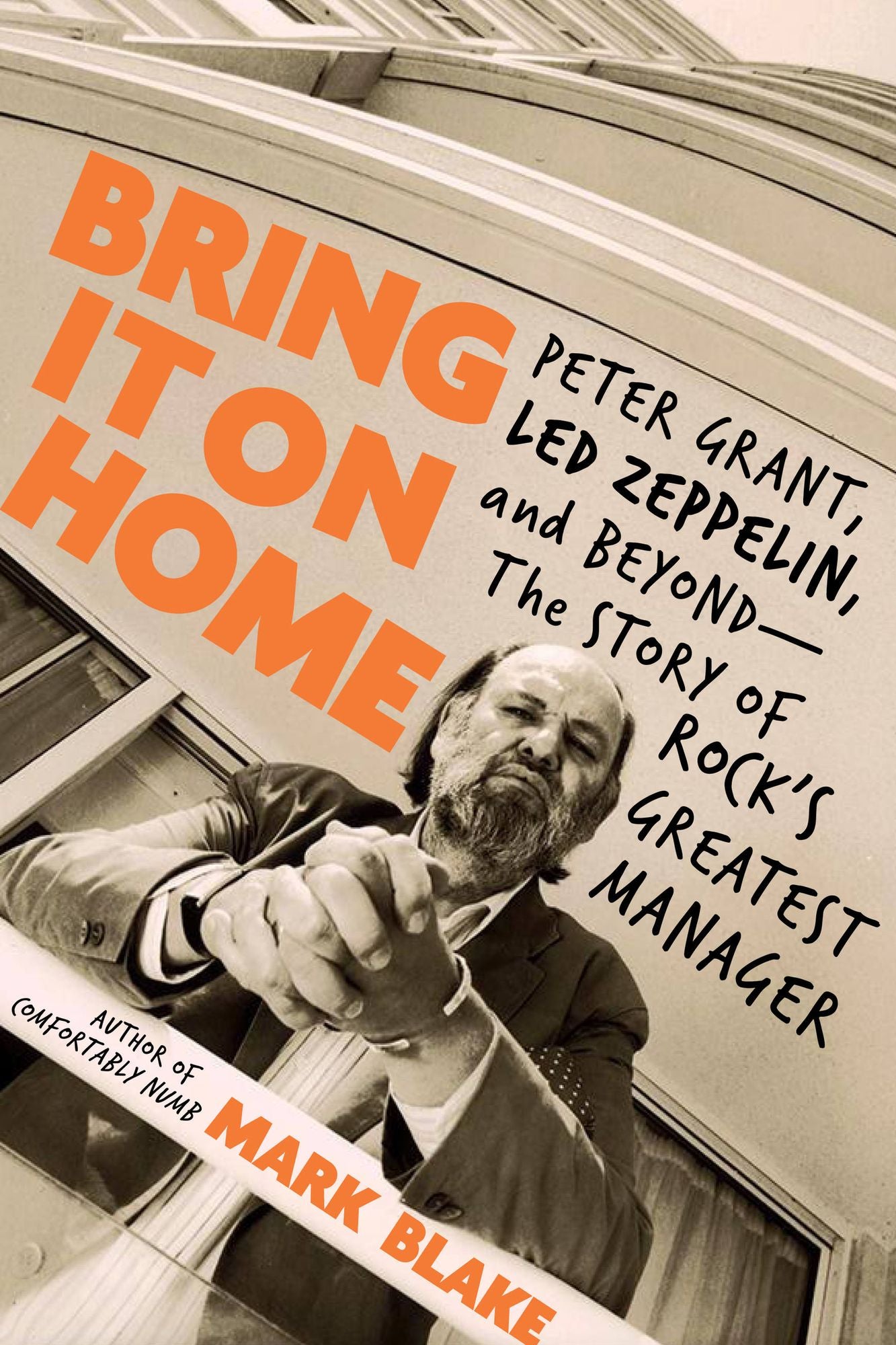 Bring It On Home : Peter Grant, Led Zeppelin, and Beyond - The Story of Rock's Greatest Manager