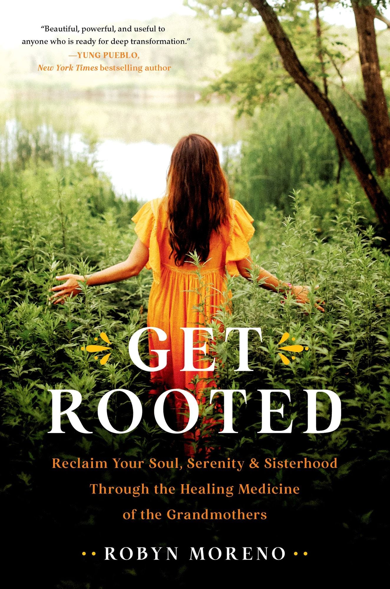 Get Rooted: Reclaim Your Soul, Ser, and Sisterhood Through the Healing Medicine of the Grandmothers
