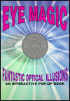 Eye Magic: Fantastic Optical Illusions : An Interactive Pop-up Book