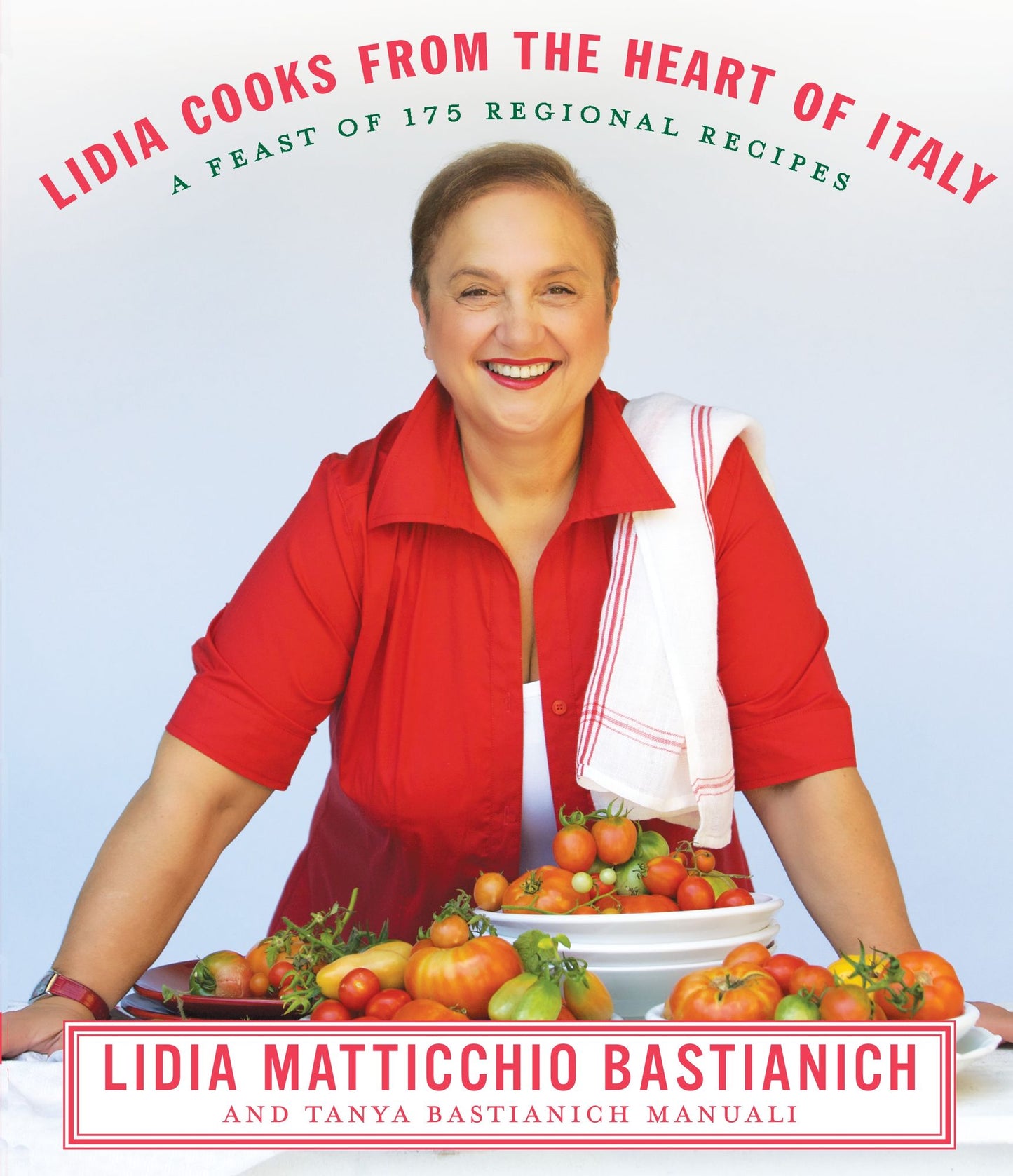 Lidia Cooks from the Heart of Italy: A Feast of 175 Regional Recipes
