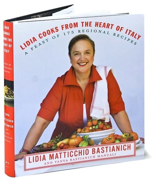Lidia Cooks from the Heart of Italy: A Feast of 175 Regional Recipes