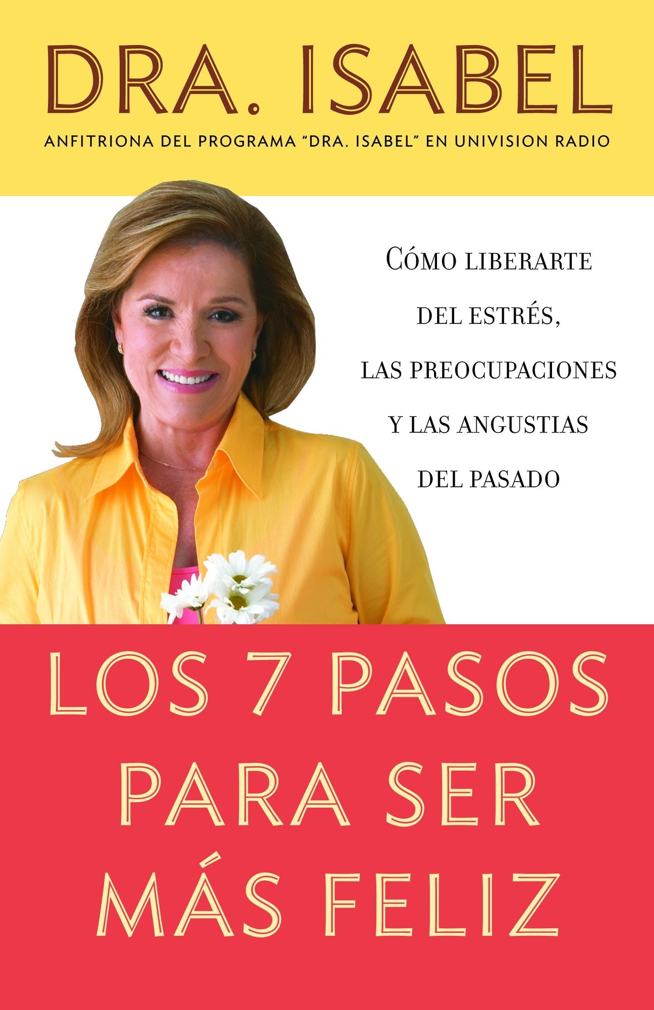 Los 7 pasos para ser mas feliz: Como liberarte del estres, las preocupaciones y las angustias del pasado