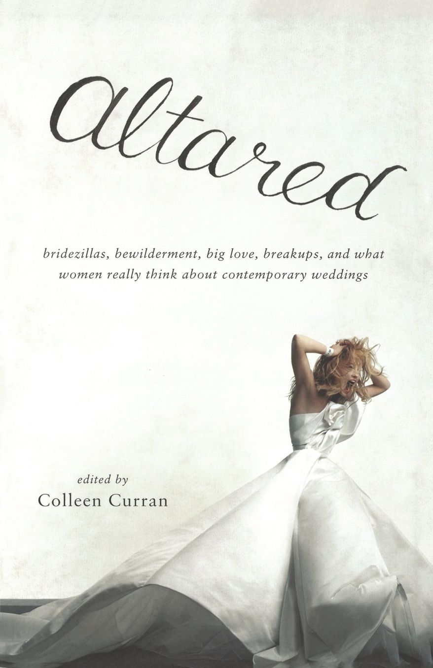 Altared: Bridezillas, Bewilderment, Big Love, Breakups, and What Women Really Think About Contemporary Weddings