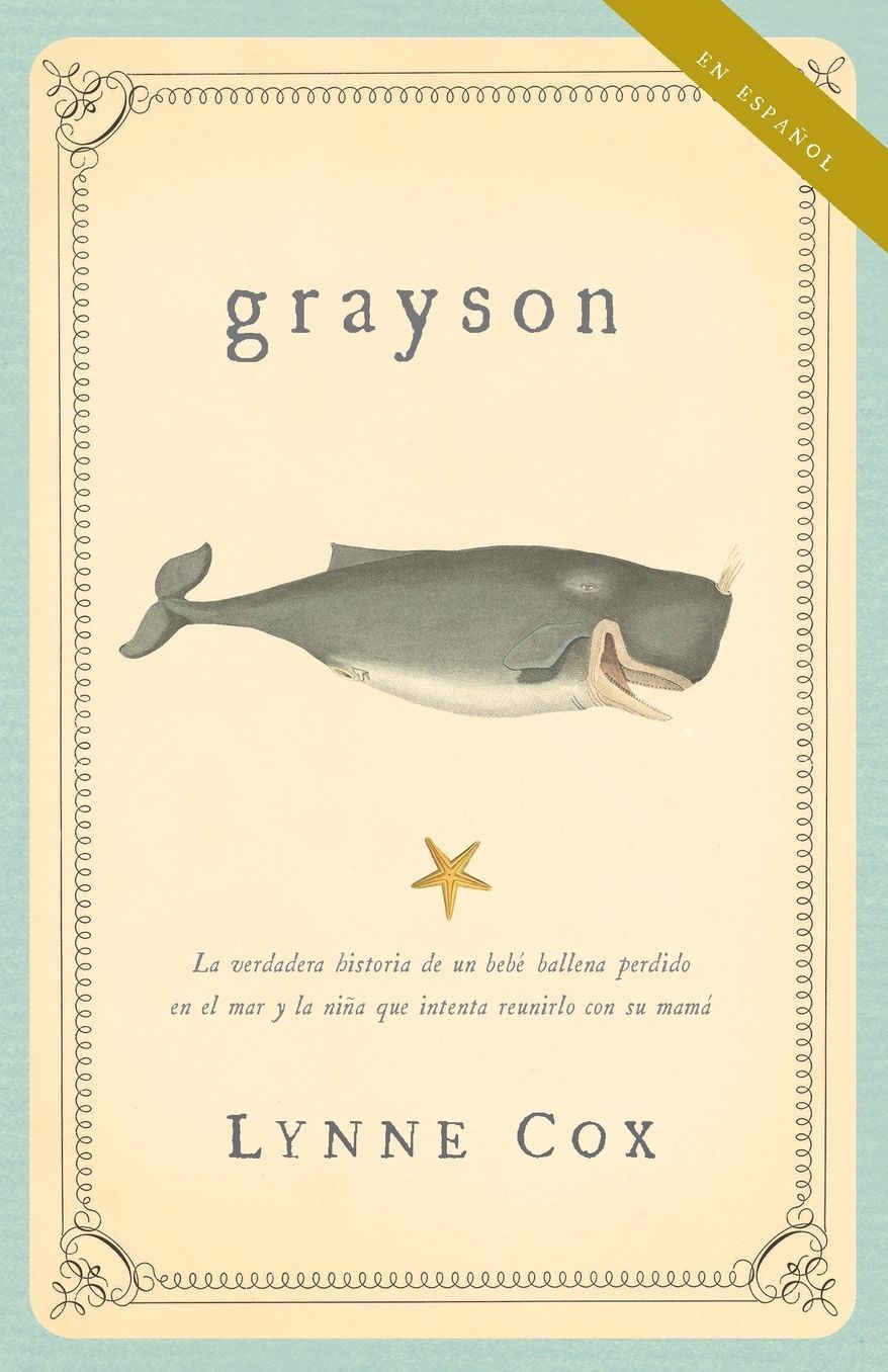 Grayson: La verdadera historia de un bebé ballena perdido en el mar y la niña que intenta reunirlo con su mamá