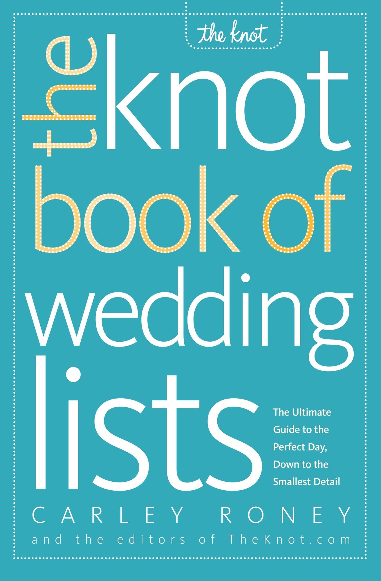 The Knot Book of Wedding Lists: The Ultimate Guide to the Perfect Day, down to the Smallest Detail